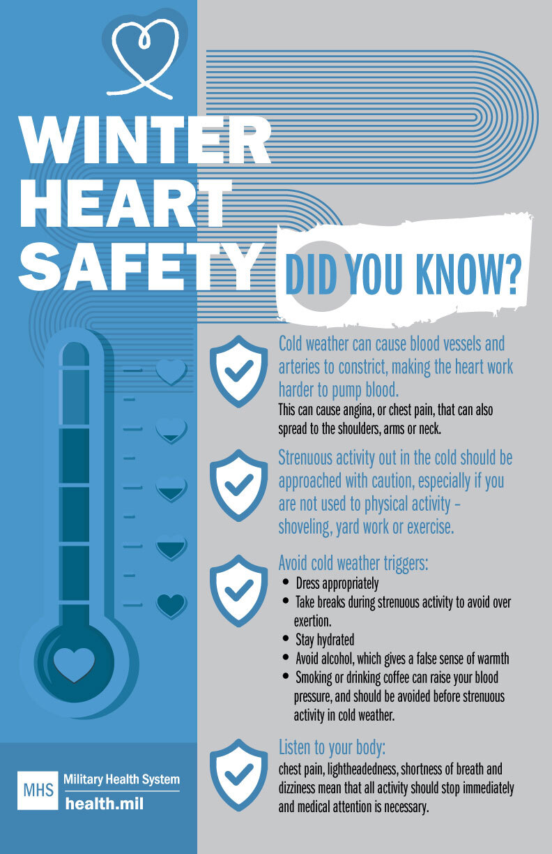 Link to Infographic: Social Media infographic on Winter Heart Safety with thermometer.  Winter Heart Safety: Did you know? Cold weather can cause blood vessels to constrict, making the heart work harder to pump. Strenuous activity out in the cold should be approached with caution, especially if you are not used to physical activity. Avoid cold weather triggers. Listen to your body